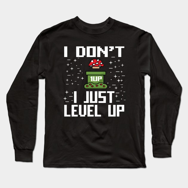 I don't I just Level Up Gift Gaming Lovers Gift Long Sleeve T-Shirt by mommyshirts